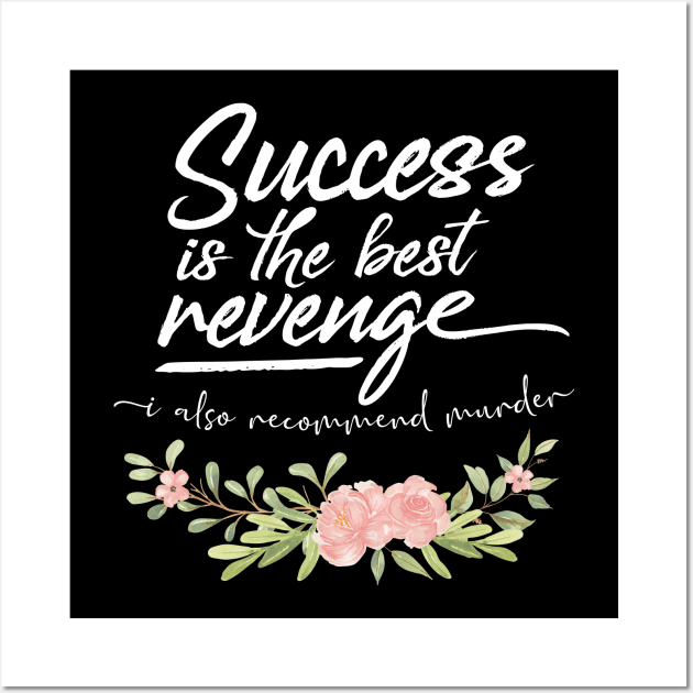 Success Is The Best Revenge - I Also Recommend Murder Wall Art by tommartinart